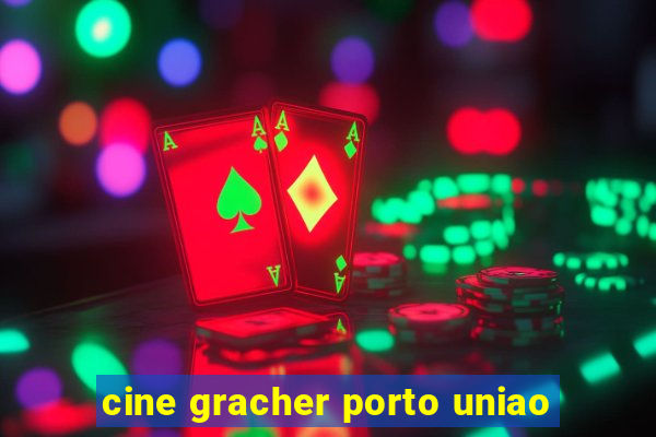 cine gracher porto uniao